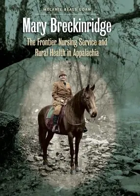 Mary Breckinridge : Le service infirmier frontalier et la santé rurale dans les Appalaches - Mary Breckinridge: The Frontier Nursing Service and Rural Health in Appalachia