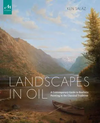 Paysages à l'huile : Un guide contemporain de la peinture réaliste dans la tradition classique - Landscapes in Oil: A Contemporary Guide to Realistic Painting in the Classical Tradition