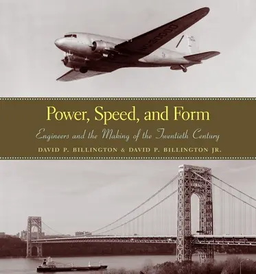Puissance, vitesse et forme : Les ingénieurs et la construction du vingtième siècle - Power, Speed, and Form: Engineers and the Making of the Twentieth Century