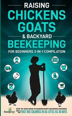 L'élevage de poules, de chèvres et l'apiculture de jardin pour les débutants : Le guide 3-en-1 pour élever des poules, des chèvres et des abeilles en toute sérénité. - Raising Chickens, Goats & Backyard Beekeeping For Beginners: 3-in-1 Compilation Step-By-Step Guide to Raising Happy Backyard Chickens, Goats & Your Fi