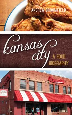 Kansas City : Une biographie de l'alimentation - Kansas City: A Food Biography