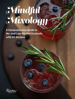 Mindful Mixology : Un guide complet des cocktails sans alcool et à faible teneur en alcool avec 60 recettes - Mindful Mixology: A Comprehensive Guide to No- And Low-Alcohol Cocktails with 60 Recipes