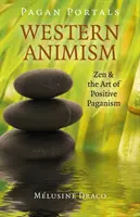 Portails païens - L'animisme occidental : Zen et l'art du paganisme positif - Pagan Portals - Western Animism: Zen & the Art of Positive Paganism