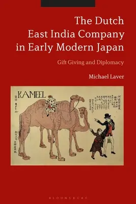La Compagnie néerlandaise des Indes orientales dans le Japon du début de l'ère moderne : Cadeaux et diplomatie - The Dutch East India Company in Early Modern Japan: Gift Giving and Diplomacy