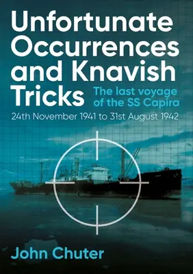 Occurrences malheureuses et ruses malhonnêtes : Le dernier voyage du SS Capira - Unfortunate Occurrences and Knavish Tricks: The Last Voyage of the SS Capira