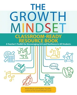 The Growth Mindset Classroom-Ready Resource Book : Une boîte à outils pour les enseignants afin d'encourager le courage et la résilience chez tous les élèves - The Growth Mindset Classroom-Ready Resource Book: A Teacher's Toolkit for Encouraging Grit and Resilience in All Students