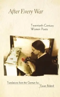 Après chaque guerre : les femmes poètes du XXe siècle - After Every War: Twentieth-Century Women Poets