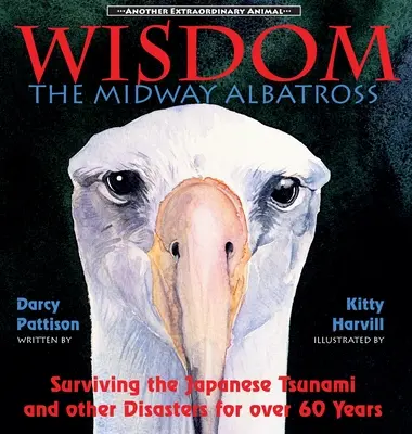 Sagesse, l'albatros de Midway : Survivre au tsunami japonais et à d'autres catastrophes pendant plus de 60 ans - Wisdom, the Midway Albatross: Surviving the Japanese Tsunami and Other Disasters for Over 60 Years