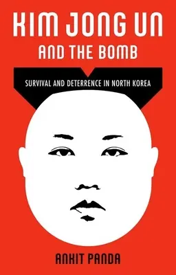 Kim Jong Un et la bombe : Survie et dissuasion en Corée du Nord - Kim Jong Un and the Bomb: Survival and Deterrence in North Korea