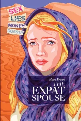 Le conjoint expatrié : SEX. MENSONGES. MONEY - 'til death do us part. - The Expat Spouse: SEX. LIES. MONEY - 'til death do us part.