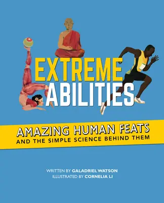 Capacités extrêmes : Des exploits humains étonnants et la science simple qui les sous-tend - Extreme Abilities: Amazing Human Feats and the Simple Science Behind Them