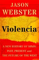 Violencia - Une nouvelle histoire de l'Espagne : Le passé, le présent et l'avenir de l'Occident - Violencia - A New History of Spain: Past, Present and the Future of the West