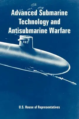 Technologie avancée des sous-marins et guerre anti-sous-marine - Advanced Submarine Technology and Antisubmarine Warfare