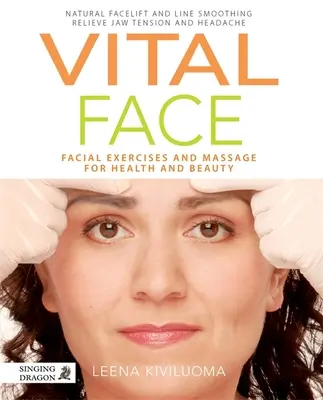 Visage vital : Exercices et massages faciaux pour la santé et la beauté - Vital Face: Facial Exercises and Massage for Health and Beauty