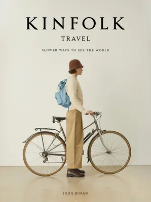 Kinfolk Travel : Des façons plus lentes de voir le monde - Kinfolk Travel: Slower Ways to See the World