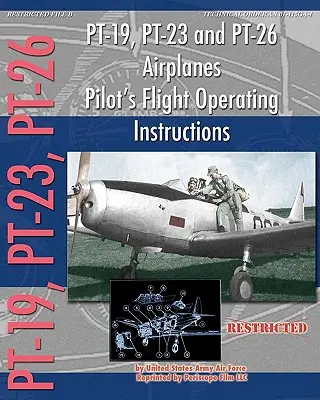 PT-19, PT-23 et PT-26 Airplanes - Instructions de vol pour les pilotes - PT-19, PT-23 and PT-26 Airplanes Pilot's Flight Operating Instructions