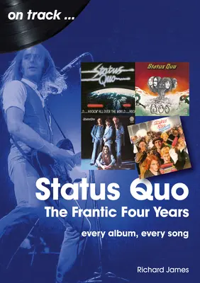 Status Quo - The Frantic Four Years : Chaque album, chaque chanson - Status Quo - The Frantic Four Years: Every Album, Every Song