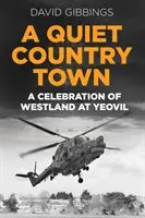 Quiet Country Town - Une célébration du Westland à Yeovil - Quiet Country Town - A Celebration of Westland at Yeovil