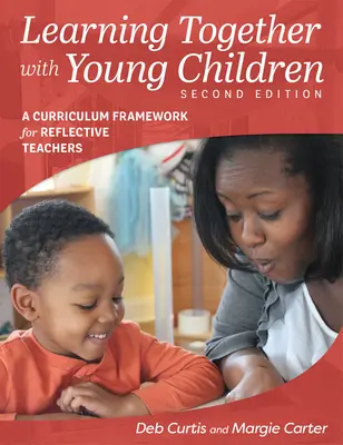 Apprendre ensemble avec les jeunes enfants, deuxième édition : Un cadre curriculaire pour les enseignants qui réfléchissent - Learning Together with Young Children, Second Edition: A Curriculum Framework for Reflective Teachers