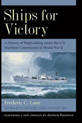 Les navires de la victoire : Une histoire de la construction navale sous l'égide de la Commission maritime américaine pendant la Seconde Guerre mondiale - Ships for Victory: A History of Shipbuilding Under the U.S. Maritime Commission in World War II