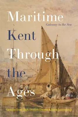 Le Kent maritime à travers les âges : La porte de la mer - Maritime Kent Through the Ages: Gateway to the Sea
