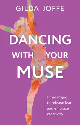 Danser avec sa muse : La magie intérieure pour se libérer de la peur et embrasser la créativité - Dancing with Your Muse: Inner Magic to Release Fear and Embrace Creativity