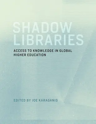 Bibliothèques de l'ombre : L'accès à la connaissance dans l'enseignement supérieur mondial - Shadow Libraries: Access to Knowledge in Global Higher Education