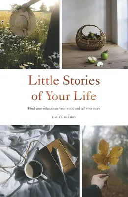 Petites histoires de votre vie : Trouvez votre voix, partagez votre monde et racontez votre histoire - Little Stories of Your Life: Find Your Voice, Share Your World and Tell Your Story