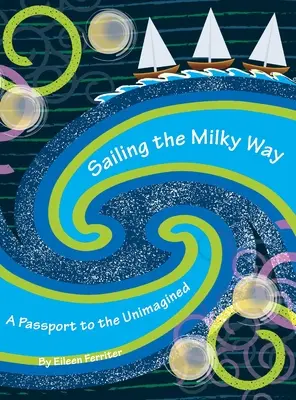 Naviguer sur la voie lactée : Un passeport pour l'inimaginable - Sailing the Milky Way: A Passport to the Unimagined