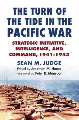 Le tournant de la guerre du Pacifique : Initiative stratégique, renseignement et commandement, 1941-1943 - The Turn of the Tide in the Pacific War: Strategic Initiative, Intelligence, and Command, 1941-1943