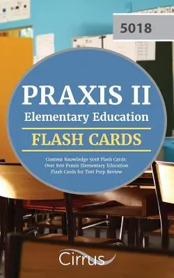 Praxis II Elementary Education Content Knowledge 5018 Flash Cards : Plus de 800 cartes flash sur l'éducation élémentaire Praxis pour la préparation au test. - Praxis II Elementary Education Content Knowledge 5018 Flash Cards: Over 800 Praxis Elementary Education Flash Cards for Test Prep Review