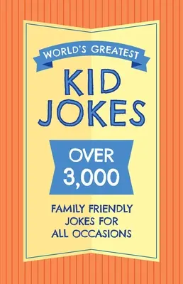 Les meilleures blagues d'enfants du monde : Plus de 500 blagues familiales pour toutes les occasions - The World's Greatest Kid Jokes: Over 500 Family Friendly Jokes for All Occasions