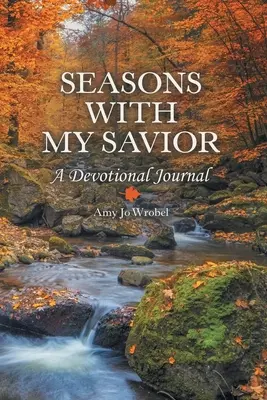 Saisons avec mon Sauveur : Un journal de dévotion - Seasons with My Savior: A Devotional Journal