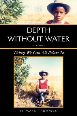 Profondeur sans eau Volume I : Ce à quoi nous pouvons tous nous identifier - Depth Without Water Volume I: Things We Can All Relate To