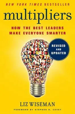 Les multiplicateurs : Comment les meilleurs leaders rendent tout le monde plus intelligent - Multipliers: How the Best Leaders Make Everyone Smarter