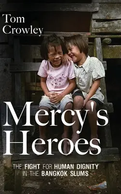 Les héros de Mercy : la lutte pour la dignité humaine dans les bidonvilles de Bangkok - Mercy's Heroes: The Fight for Human Dignity in the Bangkok Slums