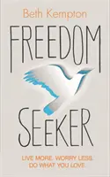 Freedom Seeker - Vivre plus. Inquiétez-vous moins. Faites ce que vous aimez. - Freedom Seeker - Live More. Worry Less. Do What You Love.