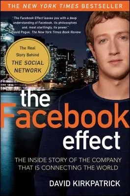 L'effet Facebook : L'histoire intérieure de l'entreprise qui connecte le monde - The Facebook Effect: The Inside Story of the Company That Is Connecting the World