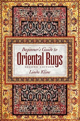 Guide du tapis d'Orient pour le débutant - 2e édition - Beginner's Guide to Oriental Rugs - 2nd Edition