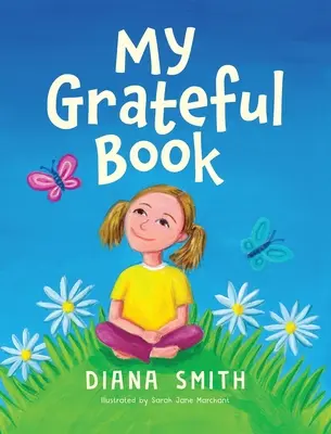 Mon livre de gratitude : Leçons de gratitude pour les jeunes cœurs et les jeunes esprits - My Grateful Book: Lessons of Gratitude for Young Hearts and Minds