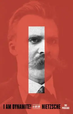 Je suis de la dynamite ! Une vie de Nietzsche - I Am Dynamite!: A Life of Nietzsche