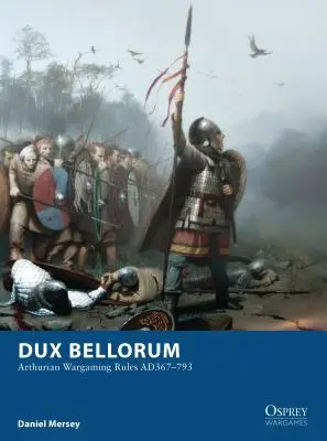 Dux Bellorum : Règles de jeu Arthuriennes Ad367-793 - Dux Bellorum: Arthurian Wargaming Rules Ad367-793