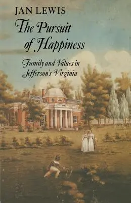 La poursuite du bonheur : Famille et valeurs dans la Virginie de Jefferson - The Pursuit of Happiness: Family and Values in Jefferson's Virginia