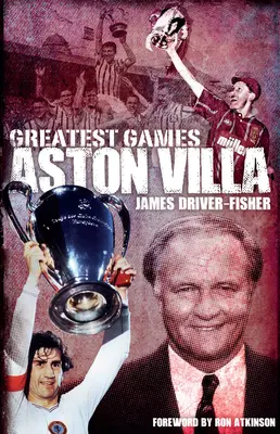 Les plus grands matchs d'Aston Villa - Aston Villa Greatest Games