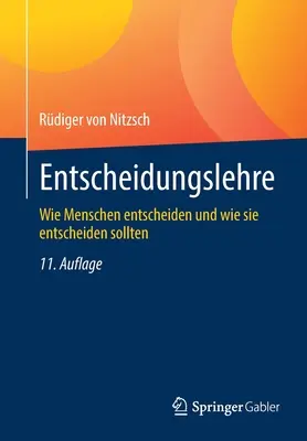 Entscheidungslehre : Wie Menschen Entscheiden Und Wie Sie Entscheiden Sollten - Entscheidungslehre: Wie Menschen Entscheiden Und Wie Sie Entscheiden Sollten