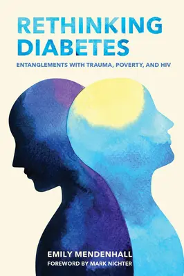 Repenser le diabète : Enchevêtrement avec les traumatismes, la pauvreté et le VIH - Rethinking Diabetes: Entanglements with Trauma, Poverty, and HIV