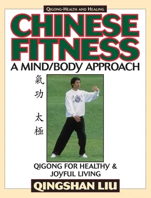 La forme physique chinoise : Une approche corps/esprit-Qigong pour une vie saine et joyeuse - Chinese Fitness: A Mind/Body Approach-Qigong for Healthy and Joyful Living