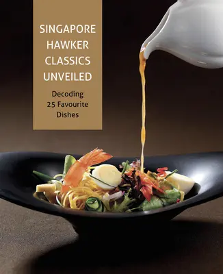 Singapore Hawker Classics Unveiled : Décodage de 25 plats préférés - Singapore Hawker Classics Unveiled: Decoding 25 Favourite Dishes