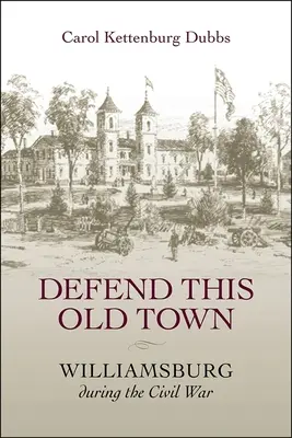 Défendre cette vieille ville : Williamsburg pendant la guerre civile - Defend This Old Town: Williamsburg During the Civil War