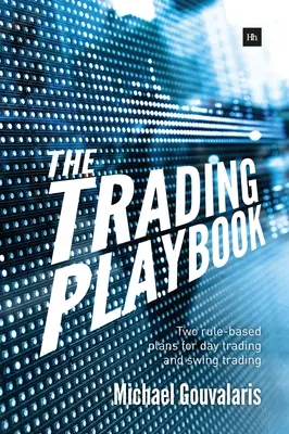 Le Playbook du Trading : Deux plans basés sur des règles pour le day trading et le swing trading - The Trading Playbook: Two Rule-Based Plans for Day Trading and Swing Trading